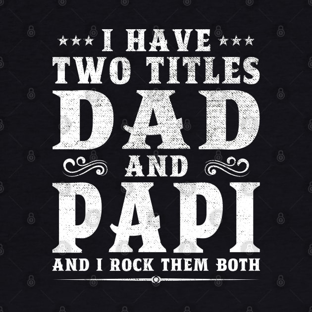 I Have Two Titles Dad And Papi Father's Day Gift by DragonTees